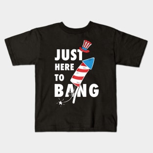 Just Here To Bang - 4th of July Kids T-Shirt